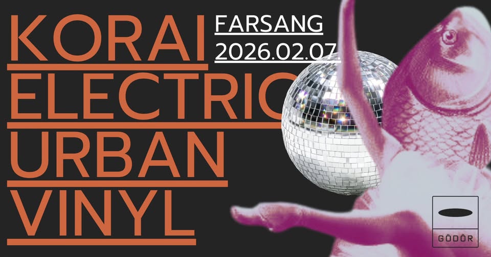 Korai Electric &amp; Urban Vinyl // FARSANG koncert – Gödör Klub